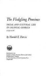 book cover of The Fledgling Province: Social and Cultural Life in Colonial Georgia, 1773-1776 (Institute of Early American History) by Harold E. Davis