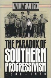 book cover of The paradox of southern progressivism 1880-1930 by William A. Link