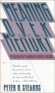book cover of Meaning Over Memory: Recasting the Teaching of Culture and History by Peter Stearns