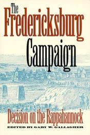 book cover of The Fredericksburg Campaign: Decision on the Rappahannock by Gary W. Gallagher