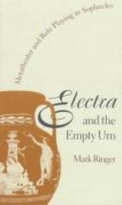 book cover of Electra and the Empty Urn: Metatheater and Role Playing in Sophocles by Ringer Mark