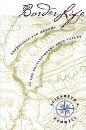 book cover of Border Life: Experience and Memory in the Revolutionary Ohio Valley by Elizabeth A. Perkins