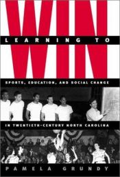 book cover of Learning to Win: Sports, Education, and Social Change in Twentieth-Century North Carolina by Pamela Grundy