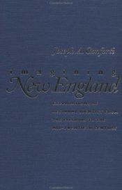 book cover of Imagining New England: Explorations of Regional Identity from the Pilgrims to the Mid-Twentieth Century by Joseph A. Conforti
