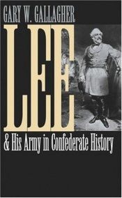 book cover of Lee & his army in Confederate history by Gary W. Gallagher