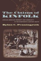 book cover of The Claims of Kinfolk: African American Property and Community in the Nineteenth-Century South by Dylan C. Penningroth