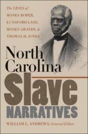 book cover of North Carolina slave narratives : the lives of Moses Roper, Lunsford Lane, Moses Grandy & Thomas H. Jones by William L Andrews