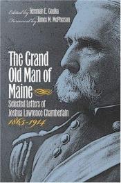 book cover of The Grand Old Man of Maine: Selected Letters of Joshua Lawrence Chamberlain, 1865-1914 (Civil War America) by James M. McPherson