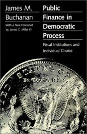 book cover of Public Finance in Democratic Process by James M. Buchanan