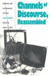 book cover of Channels of Discourse, Reassembled: Television and Contemporary Criticism by Allen Robert C.