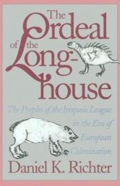 book cover of The Ordeal of the Longhouse: The Peoples of the Iroquois League in the Era of European Colonization (Institute of Early American History & Culture) by Daniel K. Richter