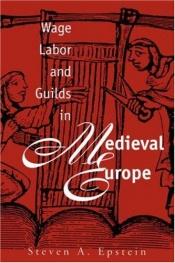 book cover of Wage labor & guilds in medieval Europe by Steven Epstein