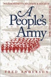 book cover of A people's army : Massachusetts soldiers and society in the Seven Years' War by Fred Anderson