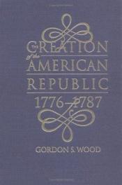 book cover of The Creation of the American Republic, 1776-1787 by Gordon S. Wood
