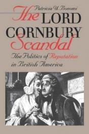 book cover of The Lord Cornbury Scandal: The Politics of Reputation in British America by Patricia Bonomi