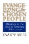 Evangelizing the Chosen People: Missions to the Jews in America, 1880 - 2000