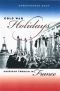 Cold War Holidays: American Tourism in France (The New Cold War History)