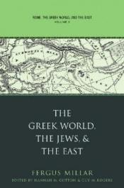 book cover of Rome, the Greek World, and the East, Volume 3: The Greek World, the Jews, and the East by Fergus Millar