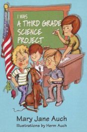 book cover of I Was a Third Grade Science Project by Mary Jane Auch