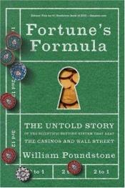 book cover of Fortune's Formula: The Untold Story of the Scientific Betting System That Beat the Casinos And Wall Street by William Poundstone