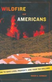 book cover of Wildfire and Americans: how to save lives, property, and your taxes by Roger G. Kennedy