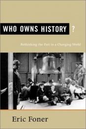 book cover of Who Owns History?: Rethinking the Past in a Changing World by Eric Foner