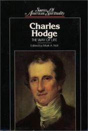 book cover of Charles Hodge: The Way of Life by Mark Noll