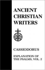 book cover of 51. Cassiodorus, Vol. 1: Explanation of the Psalms (Ancient Christian Writers) by P.G. Walsh