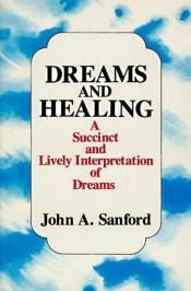 book cover of Dreams and Healing: A Succint and Lively Interpretation of Dreams by John A. Sanford