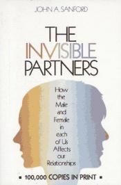 book cover of Invisible Partners: How the Male and Female in Each of Us Affects Our Relationships by John A. Sanford