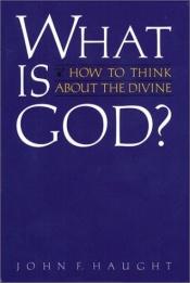 book cover of What is God? : how to think about the divine by John F. Haught