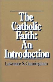 book cover of The Catholic Faith: An Introduction by Lawrence S. Cunningham