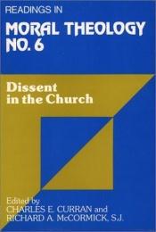 book cover of Dissent in the Church: Readings in Moral Theology No. 6 (Readings in Moral Theology ) by Charles E. Curran