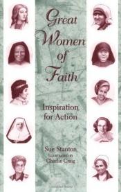 book cover of Great Women of Faith: Inspiration for Action by Sue Stanton