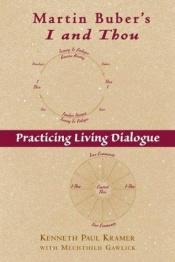 book cover of Martin Buber's I and Thou: Practicing Living Dialogue by Kenneth Paul Kramer