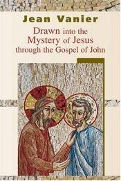 book cover of Drawn Into The Mystery Of Jesus Through The Gospel OofJohn by Jean Vanier
