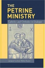 book cover of The Petrine ministry : Catholics and Orthodox in dialogue by Walter Kasper