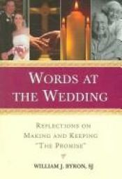 book cover of Words at the Wedding: Reflections on Making and Keeping "The Promise" by William J. Byron
