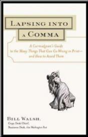 book cover of Lapsing Into a Comma: A Curmudgeon's Guide to the Many Things That Can Go Wrong in Print - and How to Avoid Them by Bill Walsh