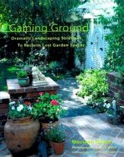 book cover of Gaining ground : dramatic landscaping solutions to maximize garden spaces by Maureen Gilmer