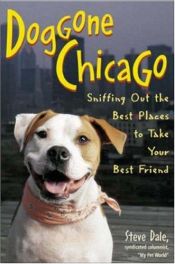 book cover of Doggone Chicago: Sniffing Our the Best Places to Take Your Best Friend by Steve Dale