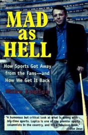 book cover of Mad As Hell: How Sports Got Away from the Fans - And How We Get It Back by Mike Lupica