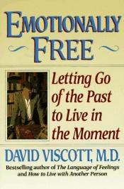 book cover of Emotionally free : letting go of the past to live in the moment by David Viscott