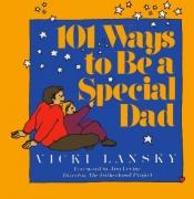 book cover of 101 Ways to Be a Special Dad by Vicki Lansky