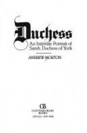 book cover of Duchess: An Intimate Portrait of Sarah, Duchess of York by Andrew Morton