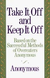 book cover of Take It Off and Keep It Off by Anonymous