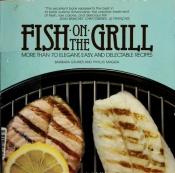 book cover of Fish on the Grill: More Than 70 Elegant, Easy, and Delectable Recipes by Barbara Grunes