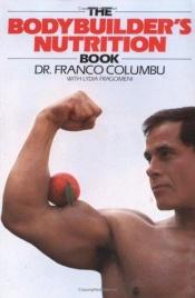 book cover of The Bodybuilder's Nutrition Book by Franco Columbu