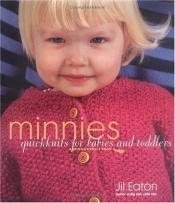 book cover of Minnies : QuickKnits for Babies and Toddlers by Jill Eaton