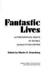 book cover of Fantastic Lives: Autobiographical Essays by Notable Science Fiction Writers (Alternatives) by Martin H. Greenberg